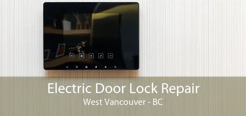 Electric Door Lock Repair West Vancouver - BC