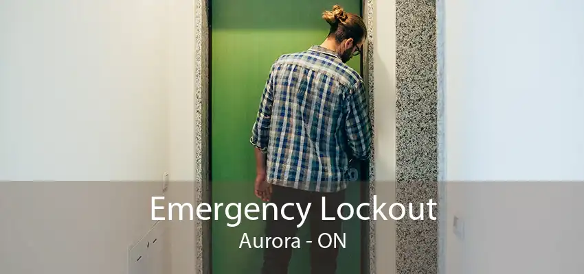 Emergency Lockout Aurora - ON