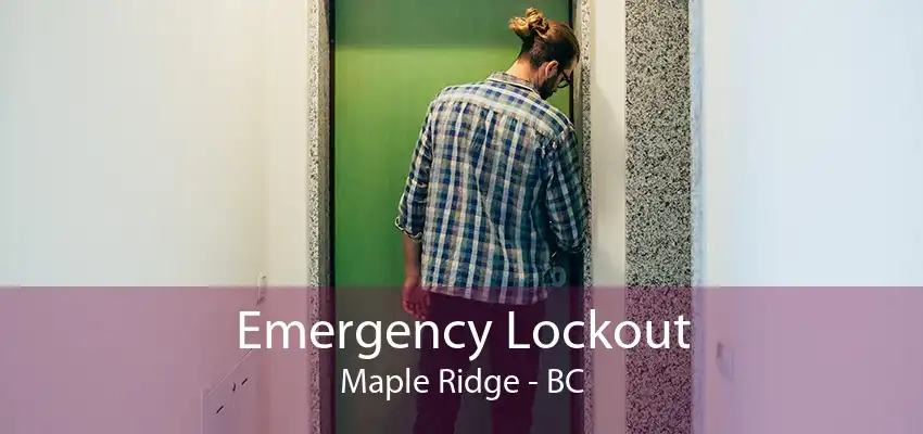 Emergency Lockout Maple Ridge - BC