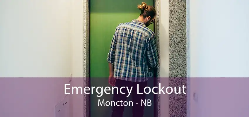 Emergency Lockout Moncton - NB