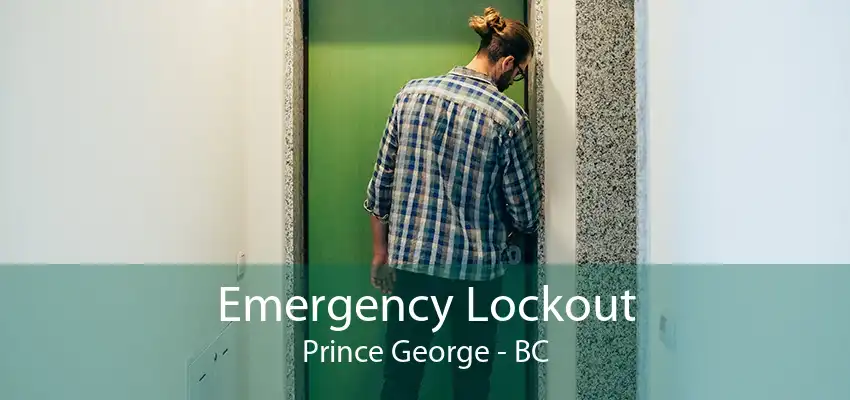 Emergency Lockout Prince George - BC