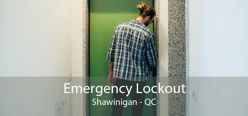 Emergency Lockout Shawinigan - QC