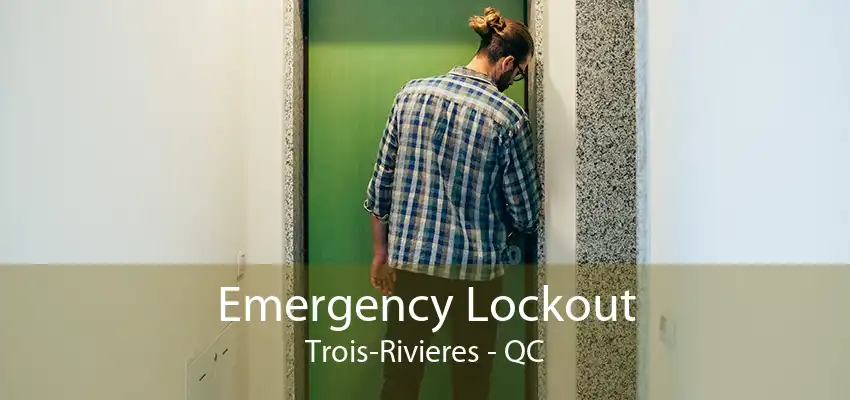 Emergency Lockout Trois-Rivieres - QC