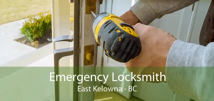 Emergency Locksmith East Kelowna - BC