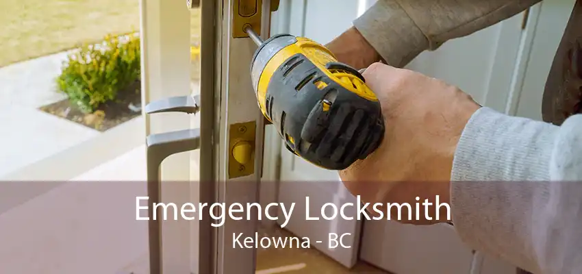 Emergency Locksmith Kelowna - BC