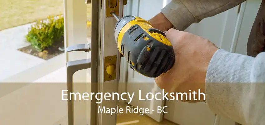 Emergency Locksmith Maple Ridge - BC