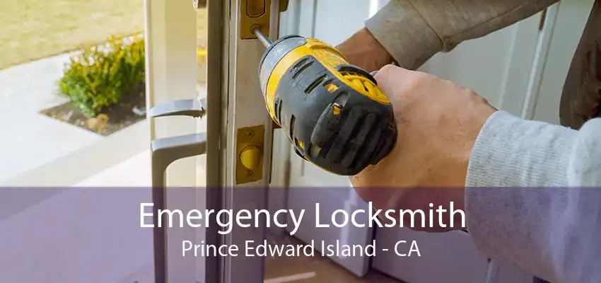 Emergency Locksmith Prince Edward Island - CA