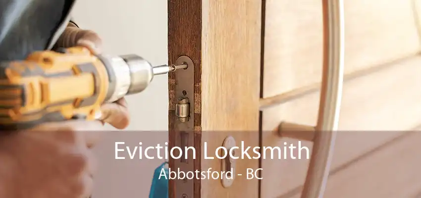 Eviction Locksmith Abbotsford - BC