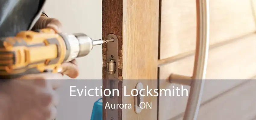 Eviction Locksmith Aurora - ON