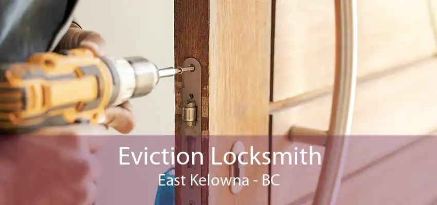 Eviction Locksmith East Kelowna - BC