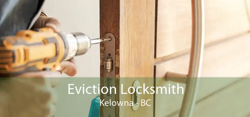 Eviction Locksmith Kelowna - BC