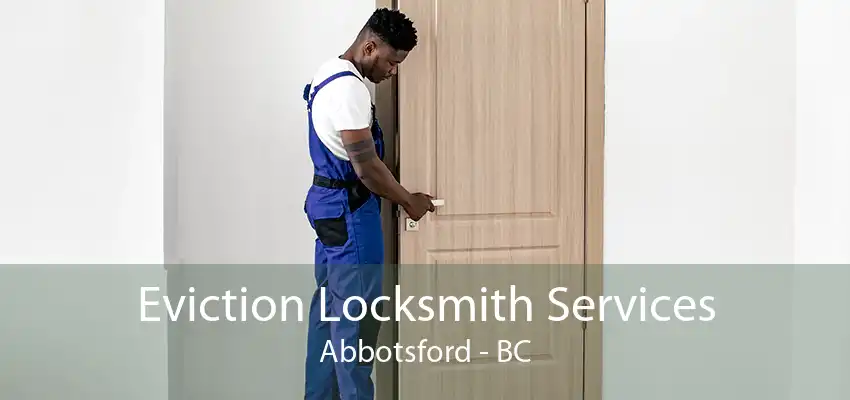 Eviction Locksmith Services Abbotsford - BC