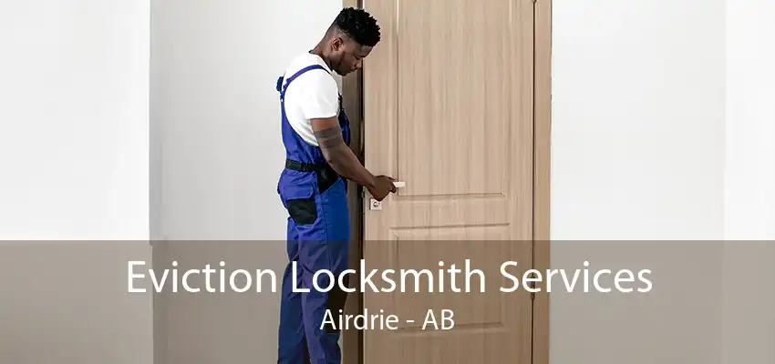 Eviction Locksmith Services Airdrie - AB