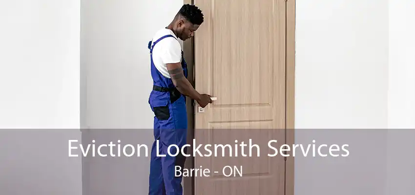 Eviction Locksmith Services Barrie - ON