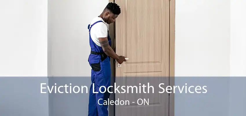 Eviction Locksmith Services Caledon - ON