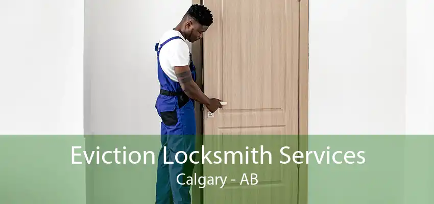 Eviction Locksmith Services Calgary - AB