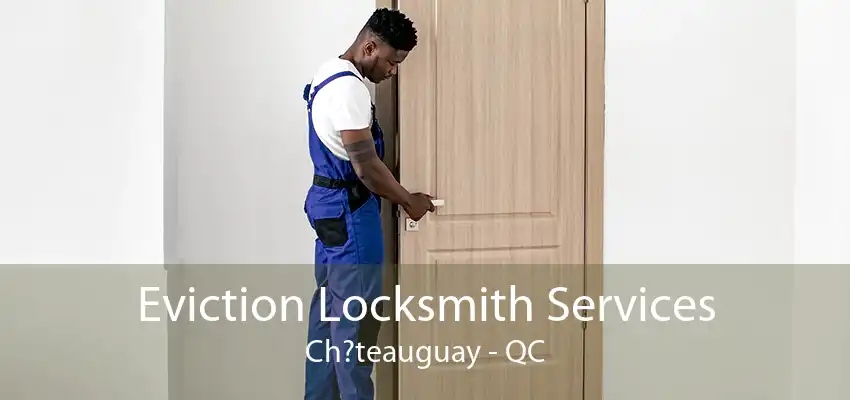 Eviction Locksmith Services Ch?teauguay - QC