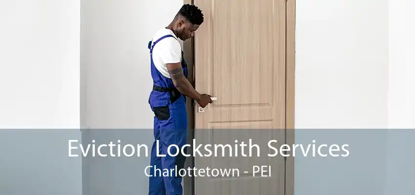 Eviction Locksmith Services Charlottetown - PEI