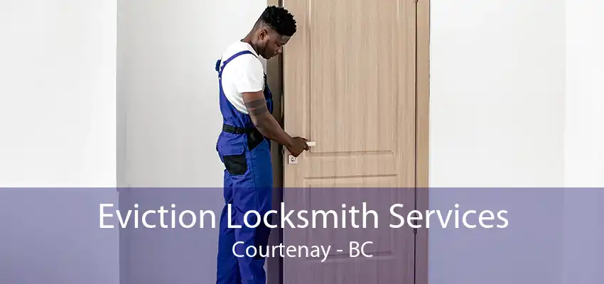 Eviction Locksmith Services Courtenay - BC