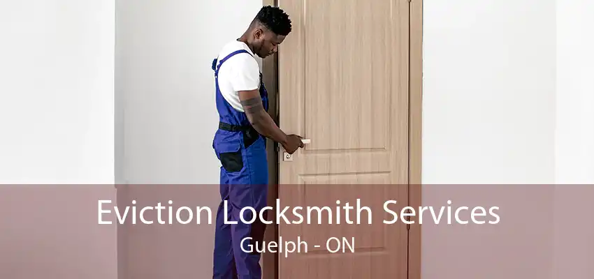 Eviction Locksmith Services Guelph - ON