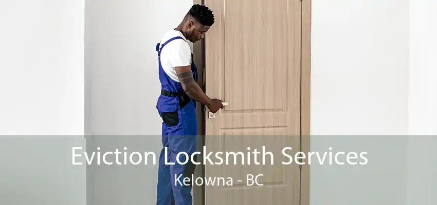 Eviction Locksmith Services Kelowna - BC