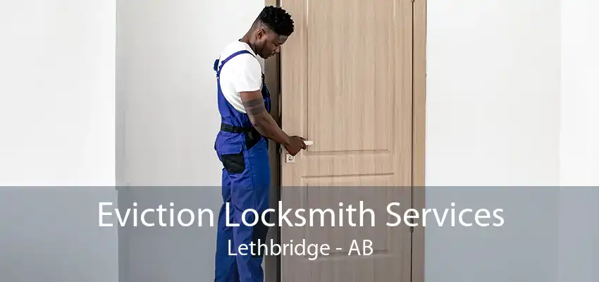 Eviction Locksmith Services Lethbridge - AB