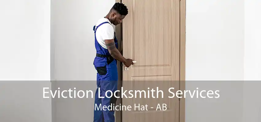 Eviction Locksmith Services Medicine Hat - AB