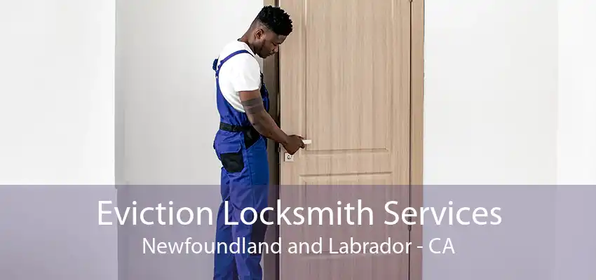 Eviction Locksmith Services Newfoundland and Labrador - CA