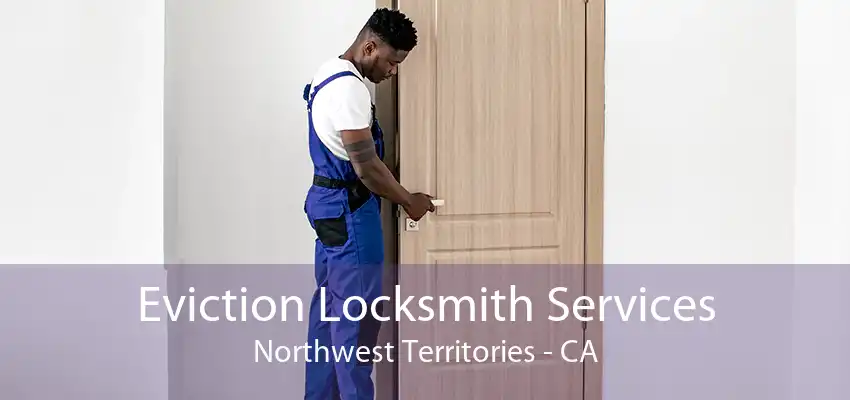 Eviction Locksmith Services Northwest Territories - CA