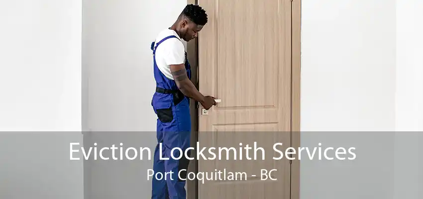 Eviction Locksmith Services Port Coquitlam - BC