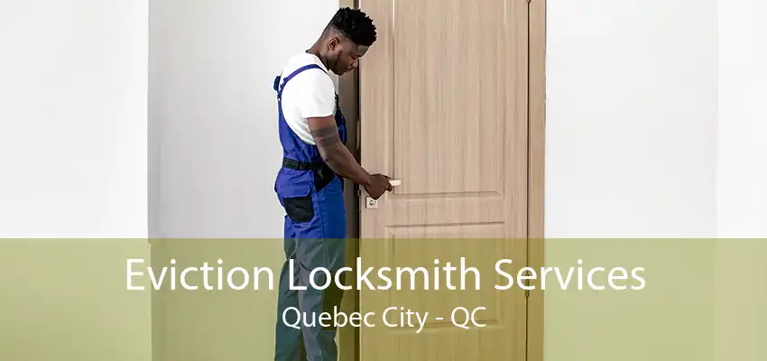 Eviction Locksmith Services Quebec City - QC