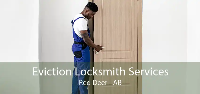 Eviction Locksmith Services Red Deer - AB