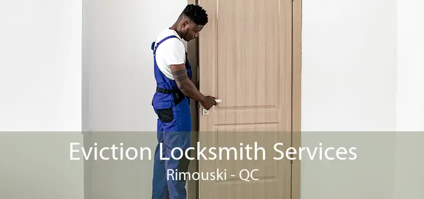 Eviction Locksmith Services Rimouski - QC