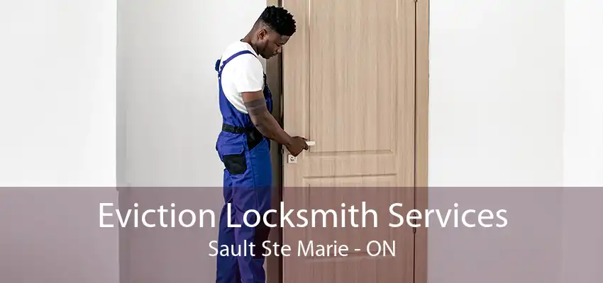 Eviction Locksmith Services Sault Ste Marie - ON