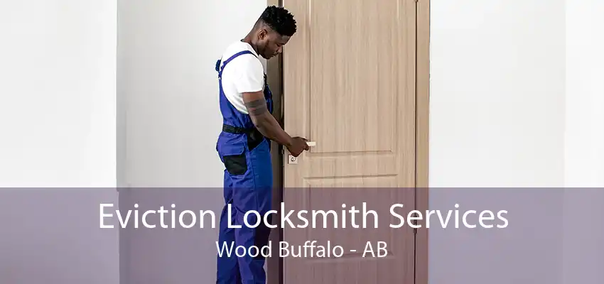 Eviction Locksmith Services Wood Buffalo - AB