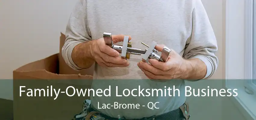 Family-Owned Locksmith Business Lac-Brome - QC