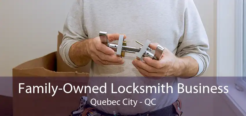 Family-Owned Locksmith Business Quebec City - QC