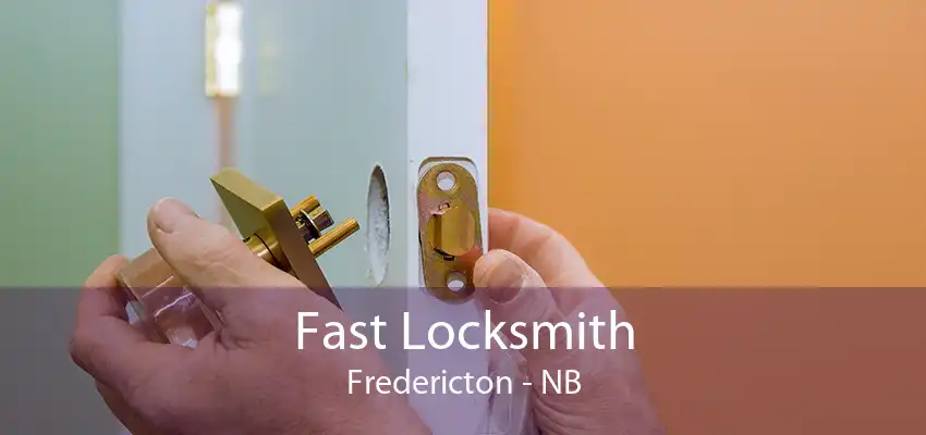 Fast Locksmith Fredericton - NB