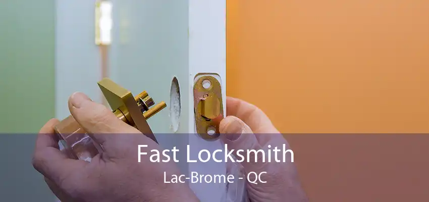 Fast Locksmith Lac-Brome - QC