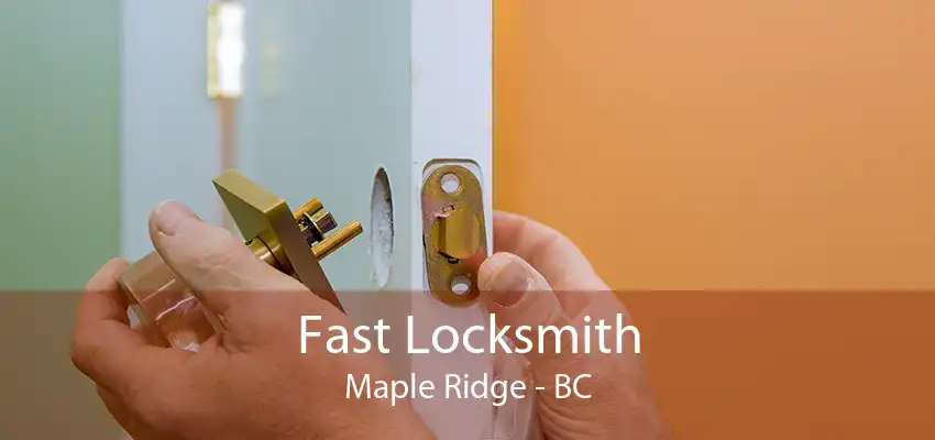 Fast Locksmith Maple Ridge - BC