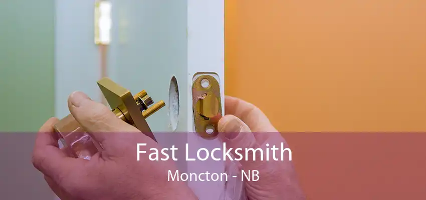 Fast Locksmith Moncton - NB