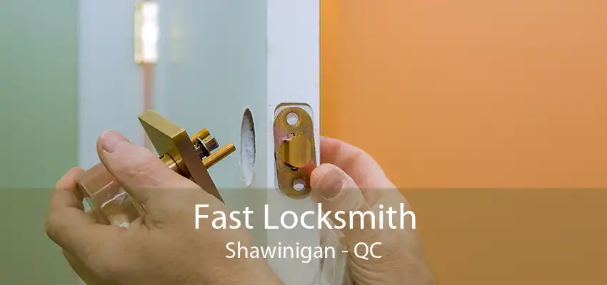 Fast Locksmith Shawinigan - QC