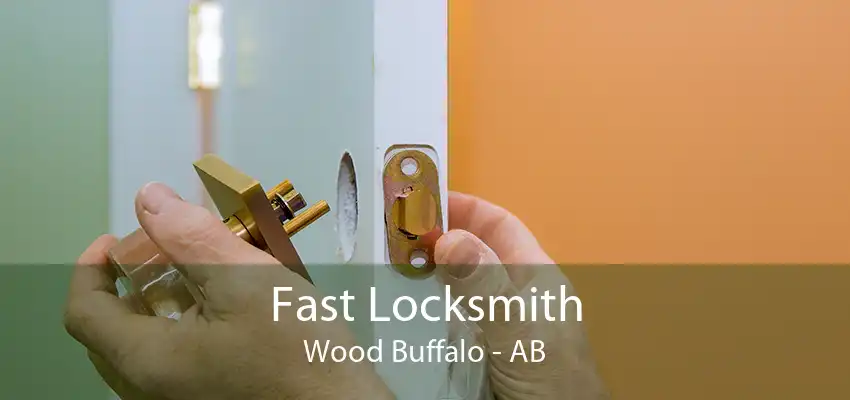 Fast Locksmith Wood Buffalo - AB