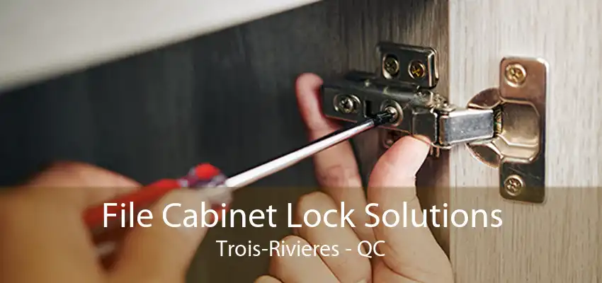 File Cabinet Lock Solutions Trois-Rivieres - QC