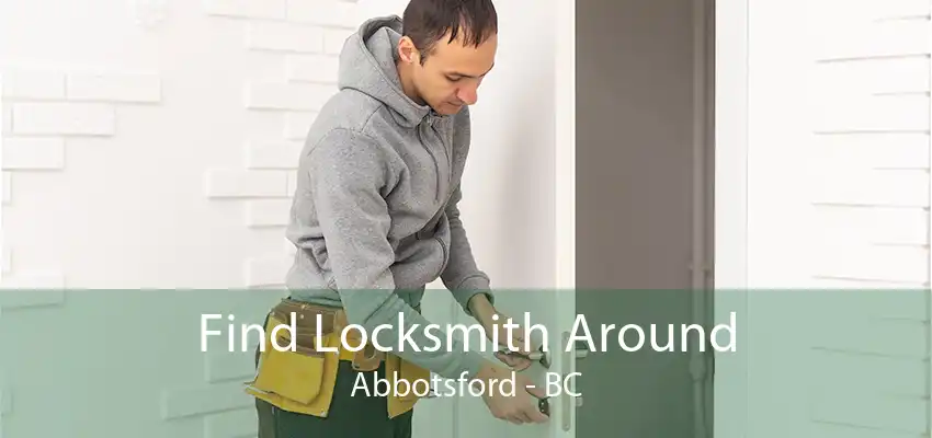 Find Locksmith Around Abbotsford - BC