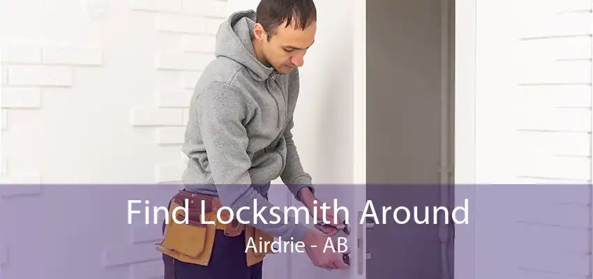 Find Locksmith Around Airdrie - AB