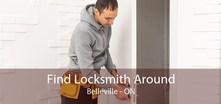 Find Locksmith Around Belleville - ON