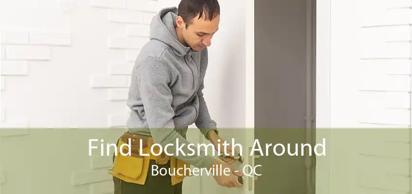 Find Locksmith Around Boucherville - QC