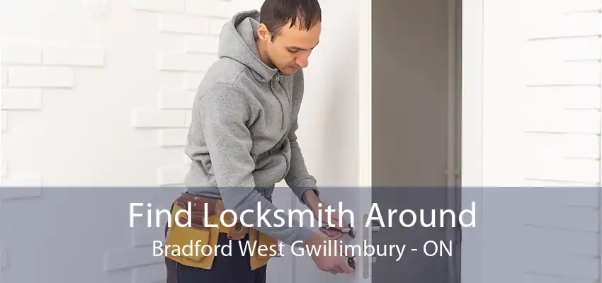 Find Locksmith Around Bradford West Gwillimbury - ON