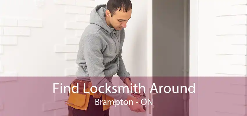 Find Locksmith Around Brampton - ON